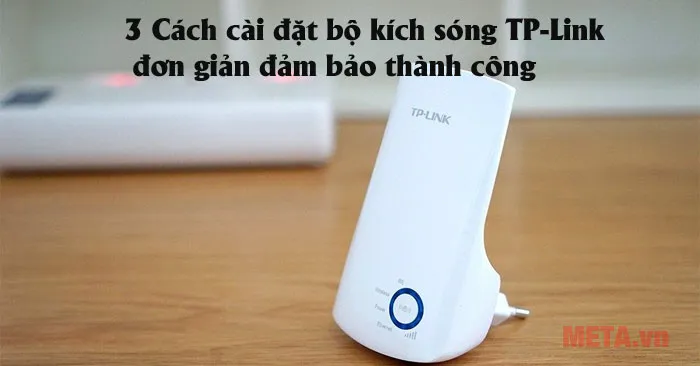 cách cài đặt bộ kích sóng TP-Link Hiệu Quả và Nhanh Chóng