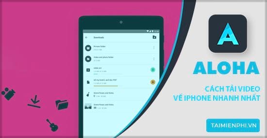 Cách Tải Video Về iPhone Bằng Aloha Nhanh Chóng và An Toàn Tuyệt Đối