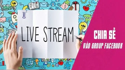 Cách Chia Sẻ Live Stream Hiệu Quả và An Toàn Đến Nhóm Facebook