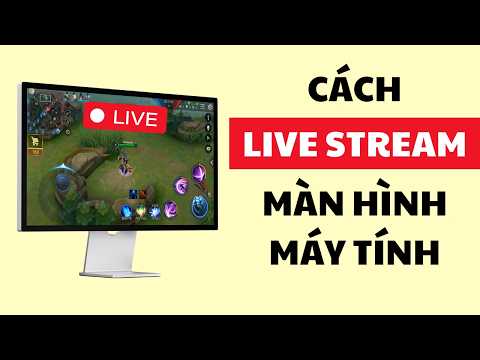 Cách live màn hình game: Hướng Dẫn Toàn Diện Từ A-Z trên Máy Tính