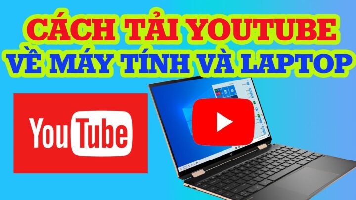 Hướng Dẫn Chi Tiết Cách Tải Quay Video Về Máy Tính Hiệu Quả Nhất