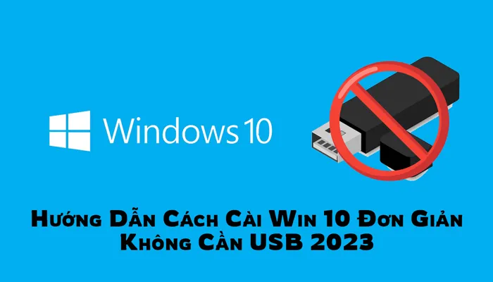 Hướng Dẫn Chi Tiết A-Z Cách Cài Win 10 Trực Tiếp Trên Máy Không Cần USB Boot