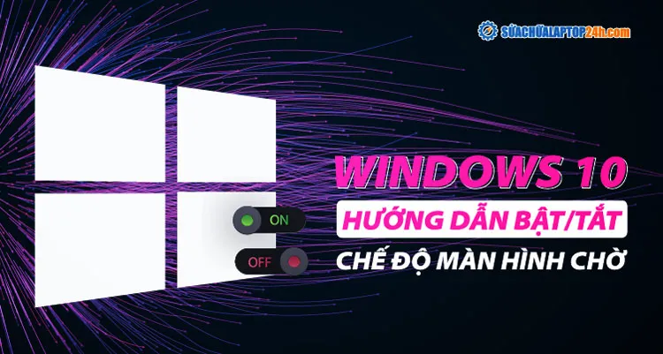 Hướng Dẫn Chi Tiết A-Z cách cài màn hình chờ cho win 10 và Nâng Cao Tùy Biến