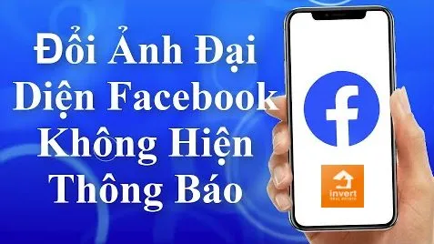cách đổi ảnh đại diện facebook không hiện thông báo | Hướng dẫn chi tiết trên Mọi Thiết bị