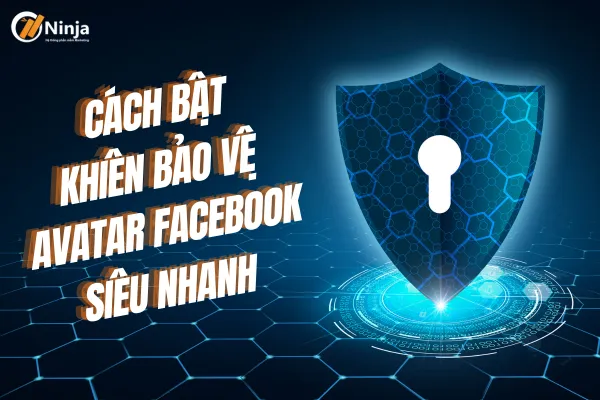 Cách Bật Khiên Cho Facebook Nhanh Chóng & Toàn Diện: Hướng Dẫn Bảo Vệ Ảnh Đại Diện Từ A-Z