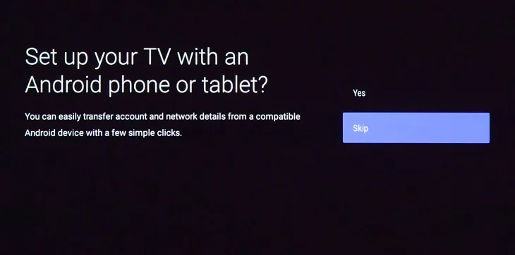 Bỏ qua bước thiết lập tivi bằng điện thoại Android (Chọn Skip).