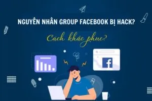 Các nguyên nhân phổ biến khiến Group Facebook bị hack
