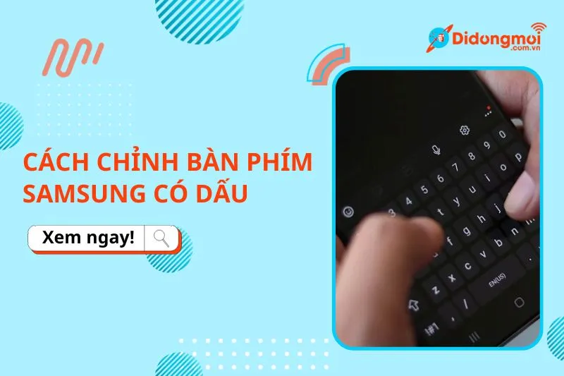 Cách Cài Đặt Bàn Phím Có Dấu Samsung Chuẩn Xác Và Toàn Diện Nhất