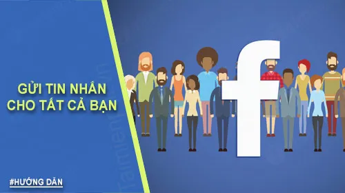 cách gửi tin nhắn cho tất cả bạn bè facebook Hiệu Quả và Chiến Lược Marketing Ổn Định