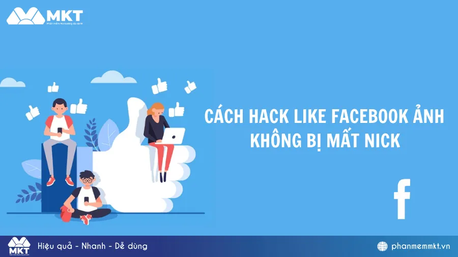 cách hack like facebook đơn giản và an toàn tuyệt đối trong kỷ nguyên Marketing 4.0