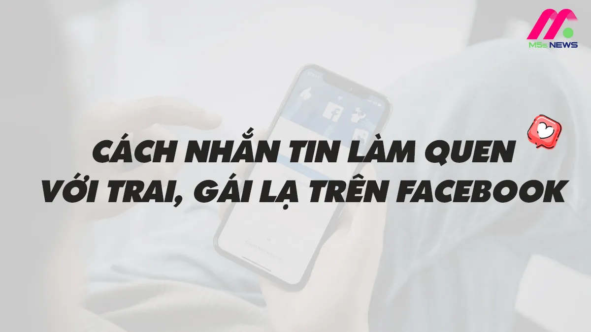 Cách nhắn tin làm quen gái lạ trên facebook