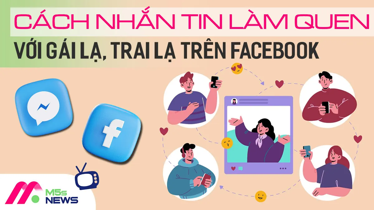 cách làm quen với gái trên facebook: Chiến lược tiếp cận hiệu quả và tâm lý học chinh phục từ tin nhắn