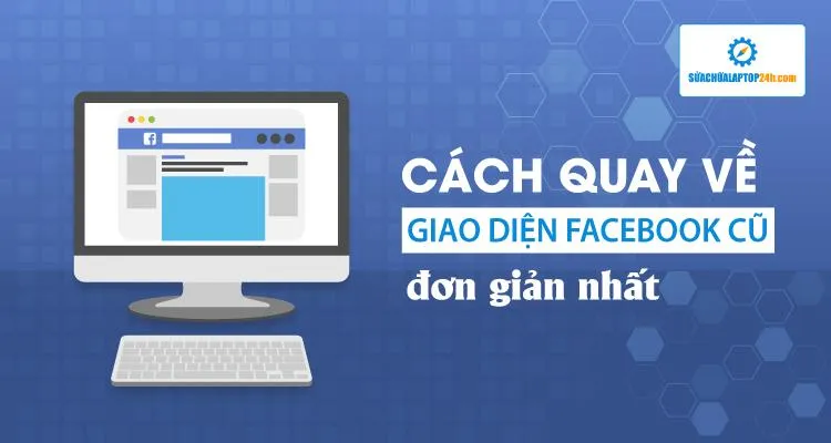 cách trở về giao diện facebook cũ: Hướng Dẫn Chi Tiết Và Đánh Giá Rủi Ro Khi Sử Dụng Tiện Ích Mở Rộng
