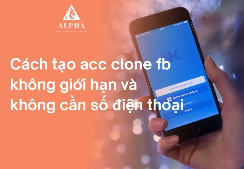 Cách Tạo Clone Facebook Chuyên Nghiệp và An Toàn: Hướng Dẫn Chi Tiết 2025