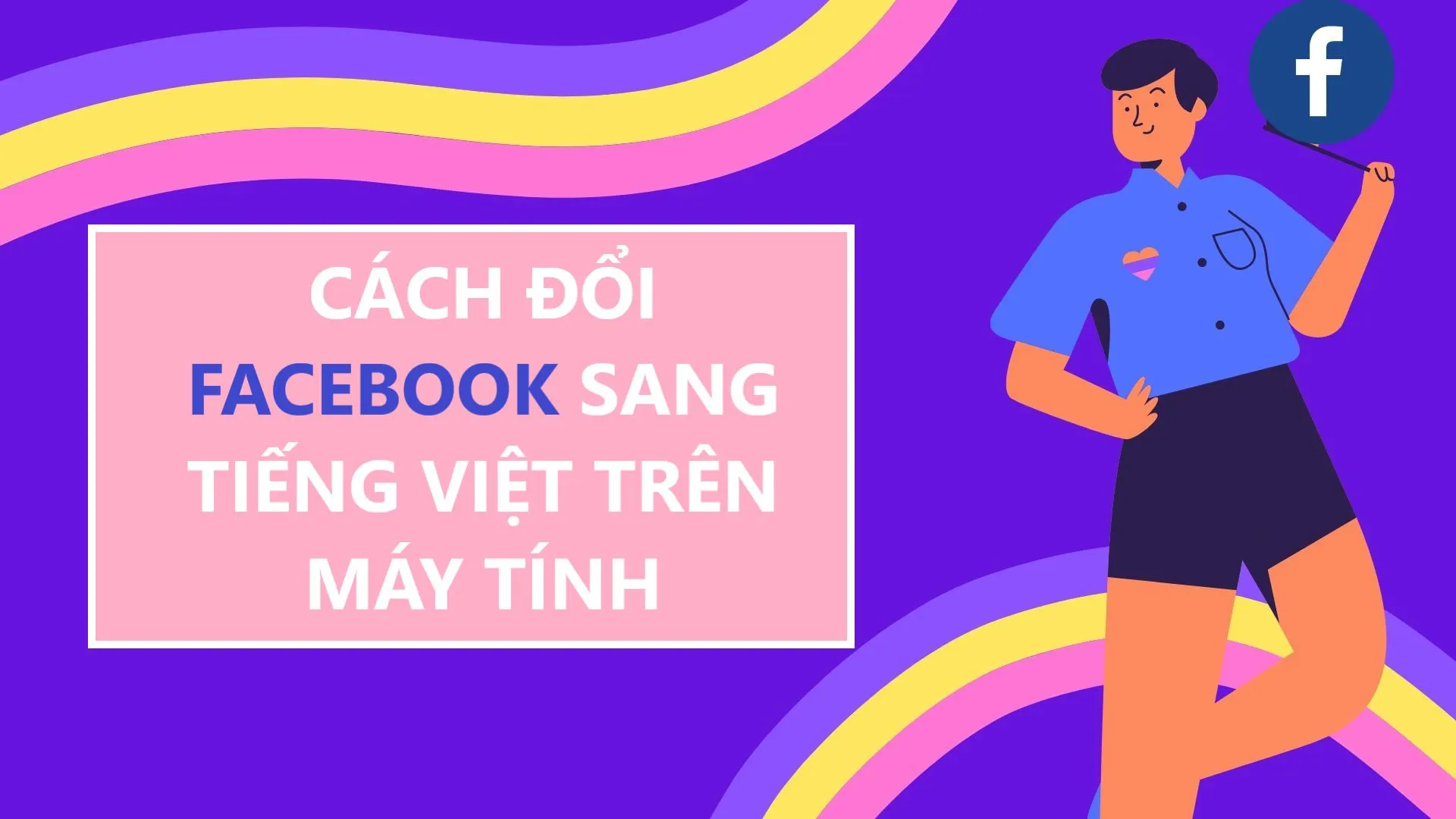 cách chuyển facebook sang tiếng việt trên máy tính: Hướng Dẫn Toàn Diện 2025