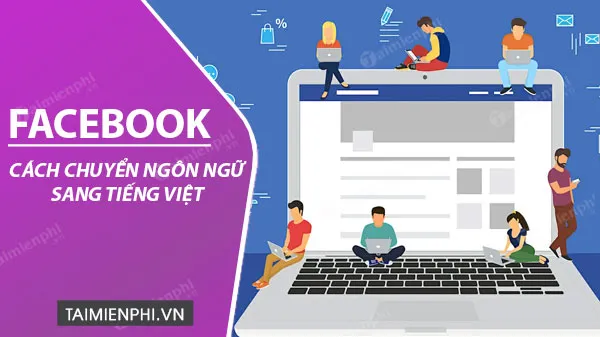 cách đổi sang tiếng việt trên facebook Toàn Diện và Nhanh Chóng Cho Mọi Thiết Bị