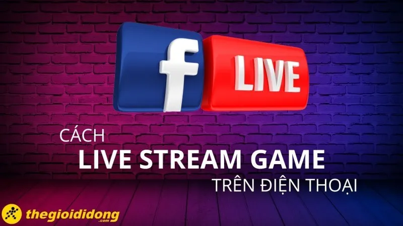Cách live game trên fb bằng điện thoại: Hướng dẫn từ A đến Z Tối ưu chất lượng HD (2025)