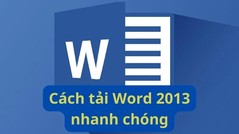 Hướng Dẫn Chi Tiết A-Z Cách Cài Đặt Word 2013 Cho Máy Tính Từ Tải Xuống Đến Kích Hoạt Và Khắc Phục Lỗi