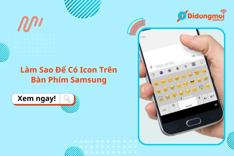 Cách Cài Đặt Emoji Cho Samsung: Hướng Dẫn Kích Hoạt, Cập Nhật Bộ Biểu Cảm Toàn Diện Trên One UI