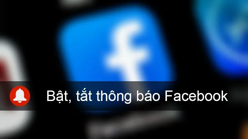 cách tắt thông báo trên facebook: Hướng dẫn Toàn diện Quản lý Thông báo Đẩy trên Mọi Thiết bị