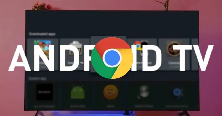Cách Cài Chrome Cho Android TV Chi Tiết Từ A-Z: Giải Pháp Sideloading và Tối Ưu Hóa Trải Nghiệm Duyệt Web