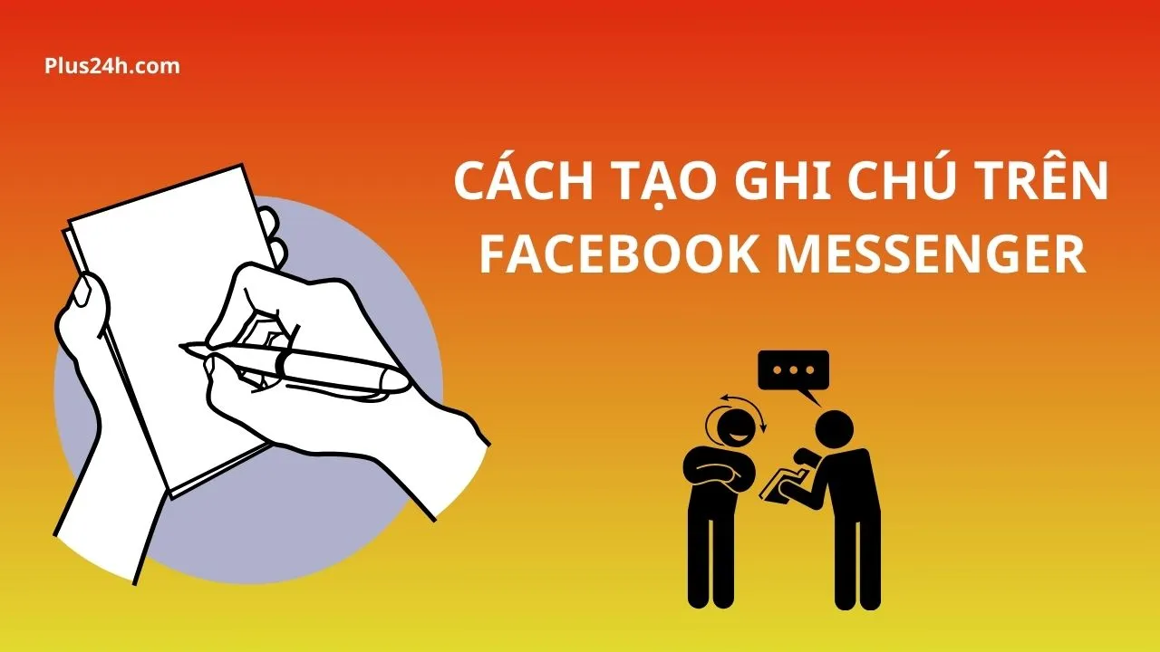 Minh họa các bước cơ bản về cách tạo ghi chú trên facebook Messenger