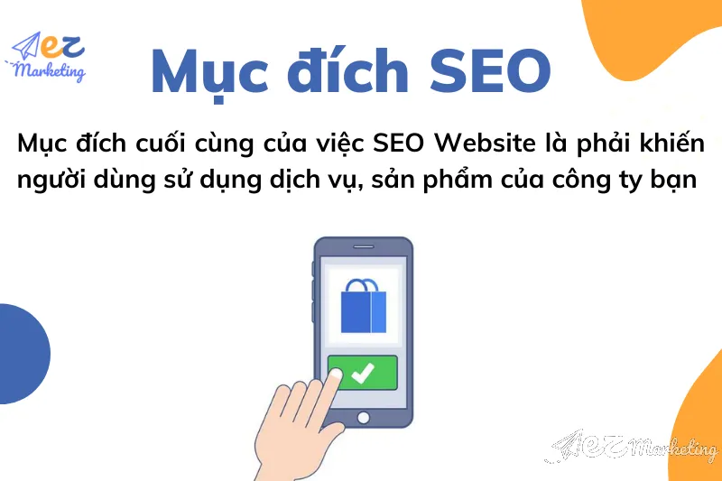Mục đích cuối cùng của việc SEO Website là phải khiến người dùng sử dụng dịch vụ, sản phẩm của công ty bạn