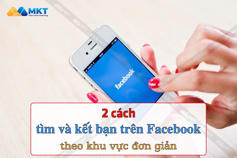 cách kết bạn theo khu vực trên facebook Chuẩn Xác 2025: Hướng Dẫn Chi Tiết A-Z Tối Ưu Tệp Khách Hàng Địa Phương