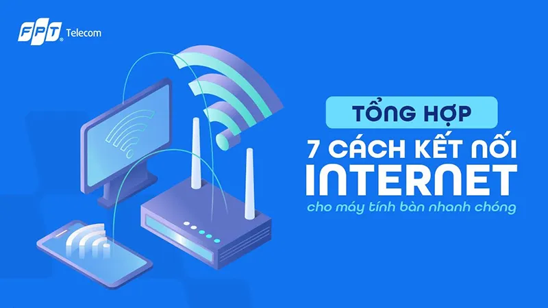 Hướng Dẫn Chi Tiết Cách Cài Đặt Mạng Internet Cho Máy Tính Bàn Từ A Đến Z