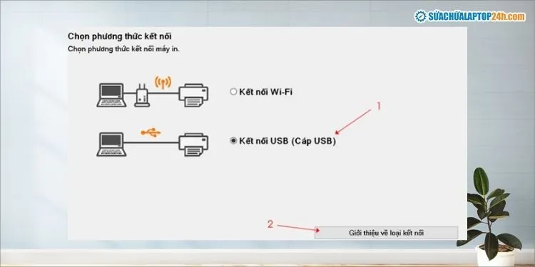 Tùy chọn kết nối qua Wi-Fi, USB, hoặc mạng LAN trong quá trình cài đặt