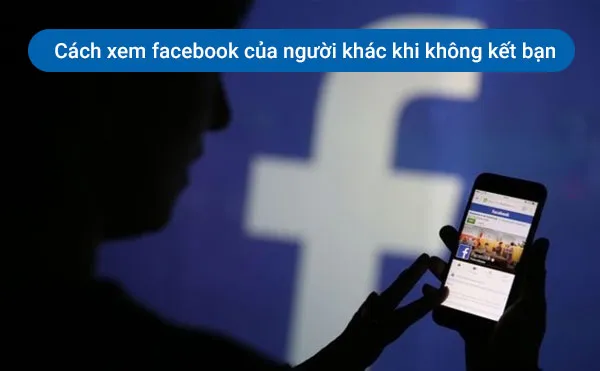 Thủ thuật khá hay nếu bạn muốn theo dõi facebook của crush